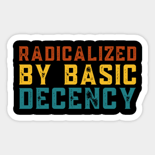 Radicalized-By-Basic-Decency Sticker